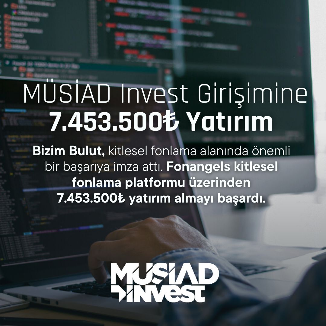 MÜSİAD Invest Girişimine 7.453.300₺ Yatırım